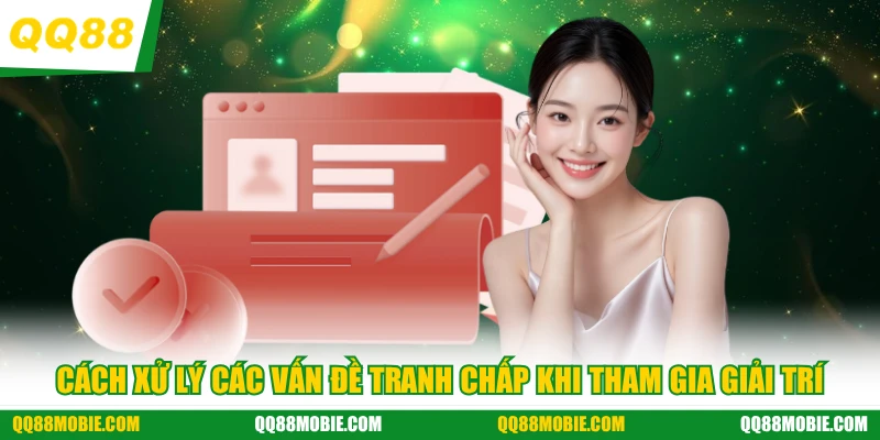 Điều khoản dịch vụ - Cách xử lý các vấn đề tranh chấp khi tham gia giải trí