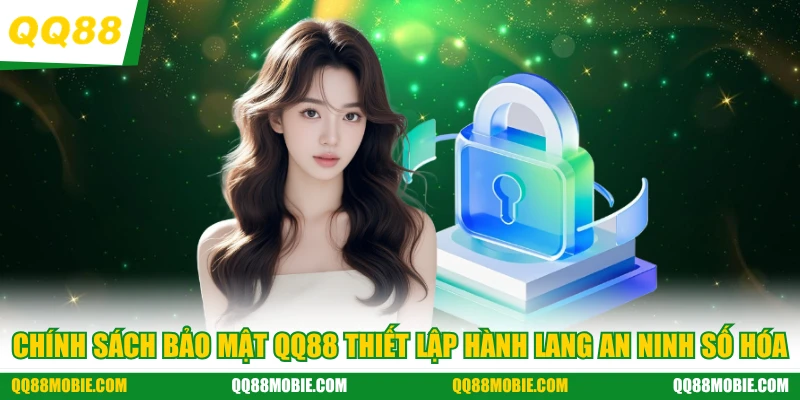 Chính sách bảo mật QQ88 thiết lập hành lang an ninh số hóa