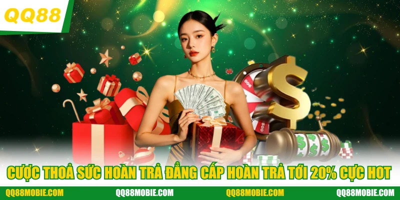 Cược thỏa sức hoàn trả đẳng cấp hoàn trả tới 20% - Cược thoả sức hoàn trả đẳng cấp hoàn trả tới 20% cực hot