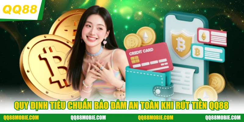 Quy định tiêu chuẩn bảo đảm an toàn khi rút tiền QQ88