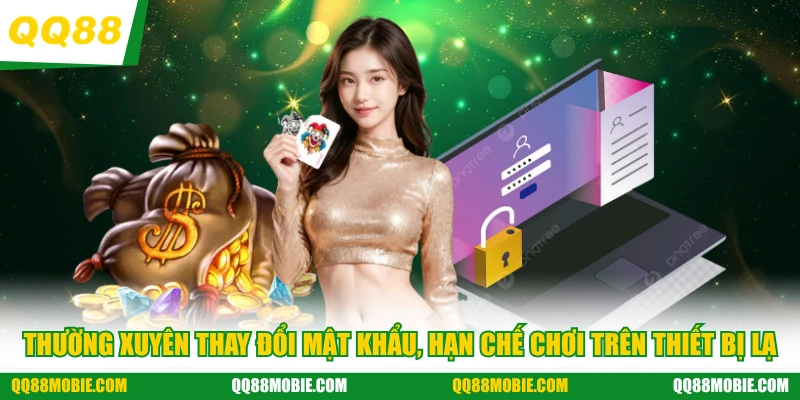 Chính sách bảo mật - Thường xuyên thay đổi mật khẩu, hạn chế chơi trên thiết bị lạ