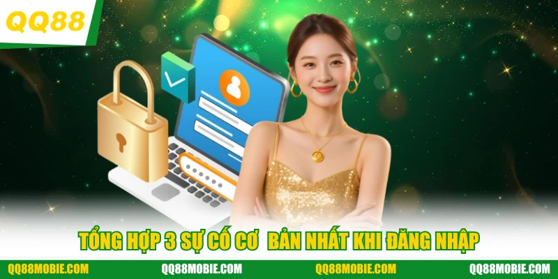 Đăng nhập QQ88 - Tổng hợp 3 sự cố cơ bản nhất khi đăng nhập